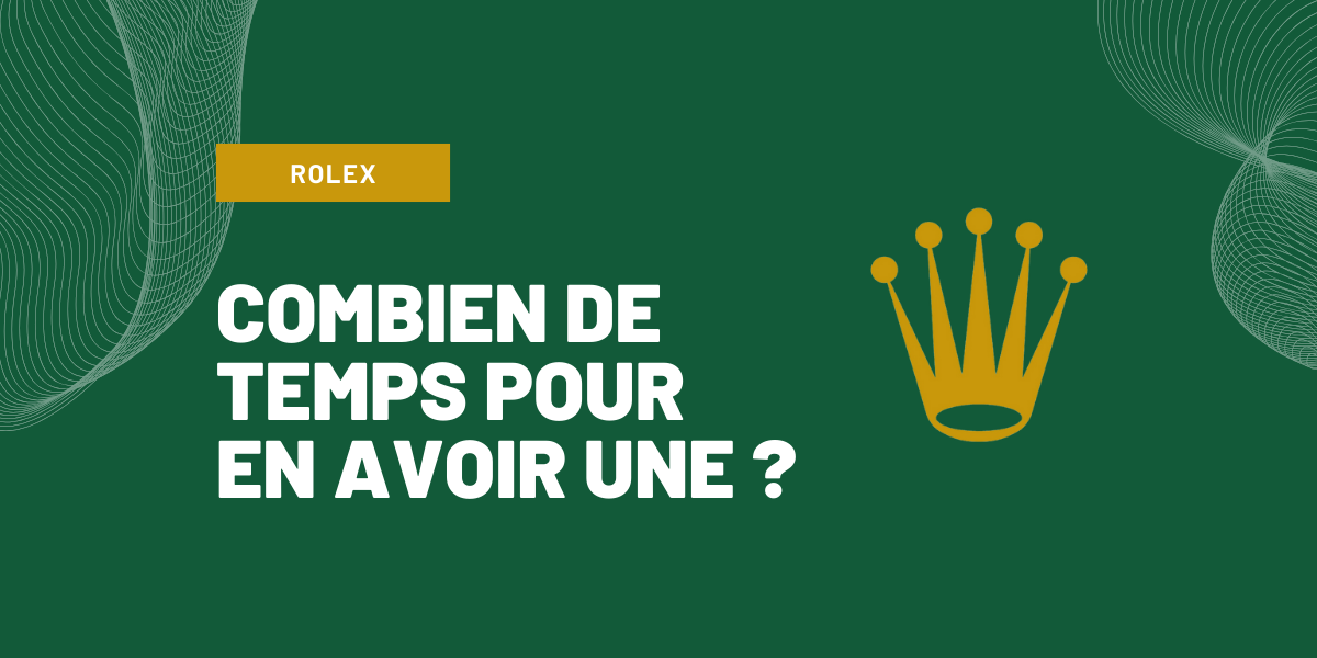 combien de temps pour avoir une rolex