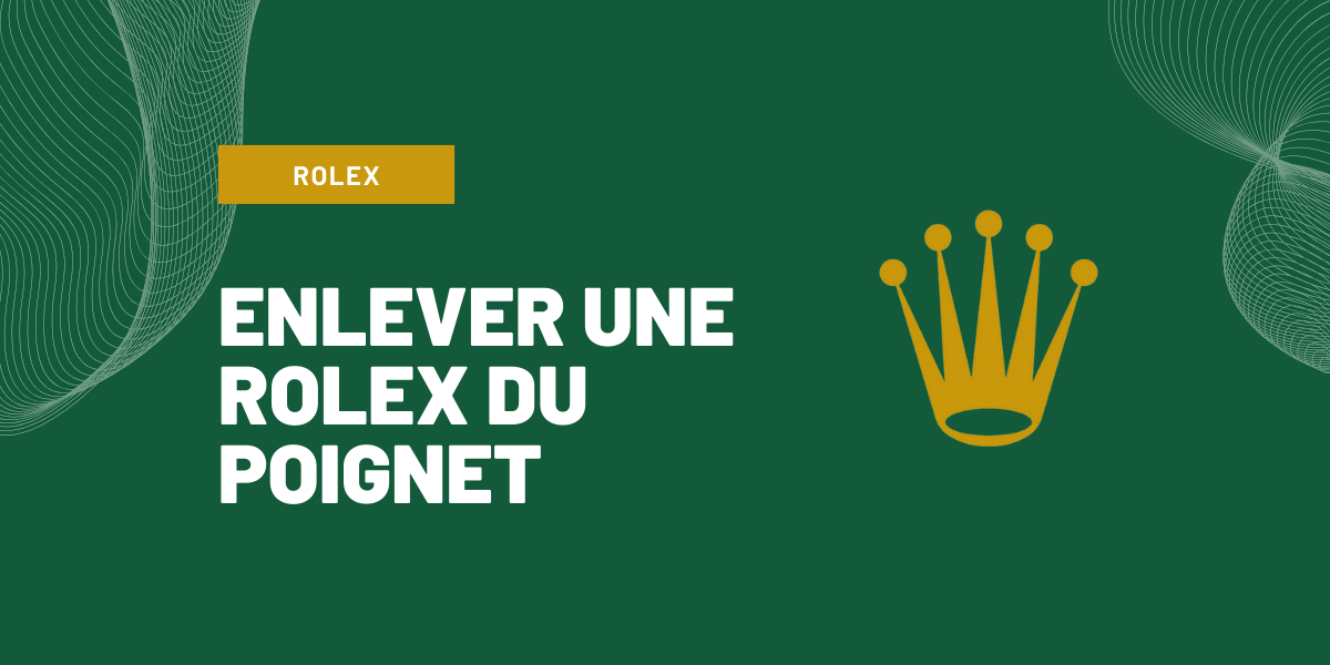 comment enlever une rolex du poignet