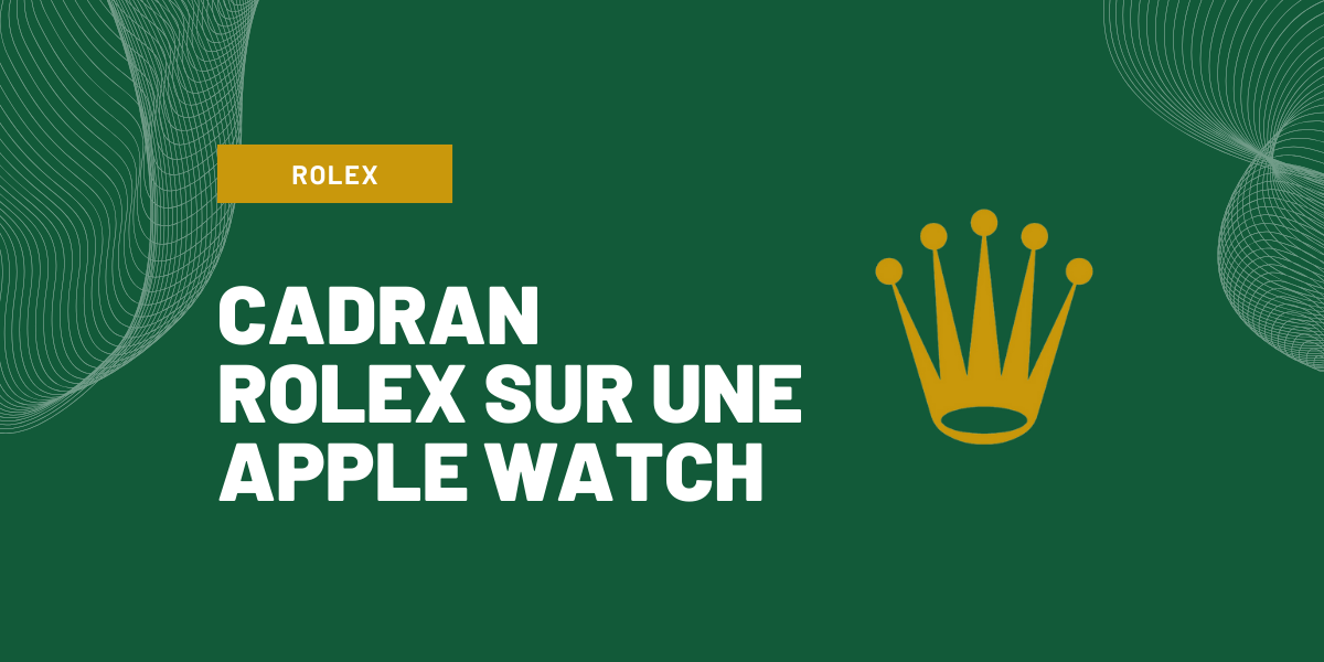 comment mettre un cadran rolex sur apple watch