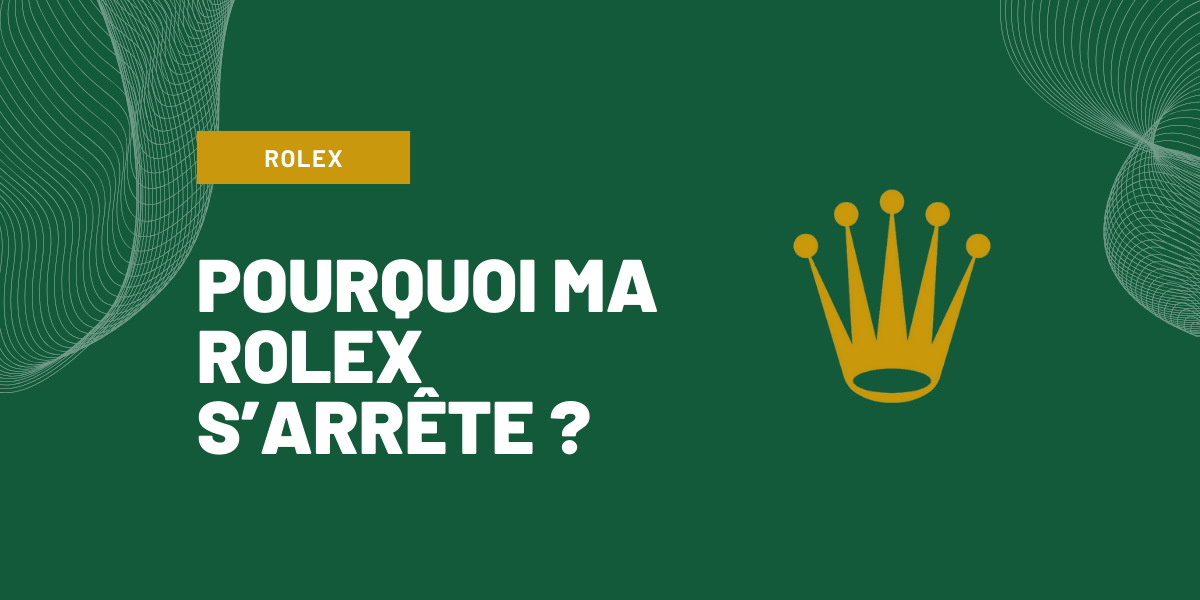 pourquoi ma rolex s'arrete